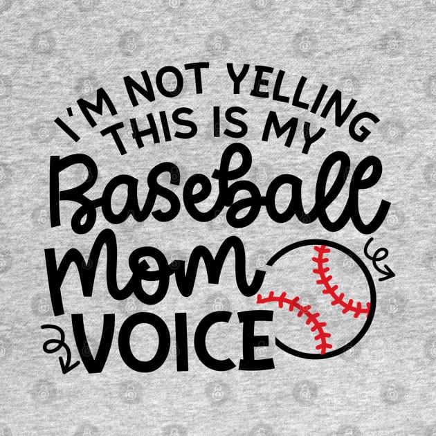 I'm Not Yelling This Is My Baseball Mom Voice Cute Funny by GlimmerDesigns